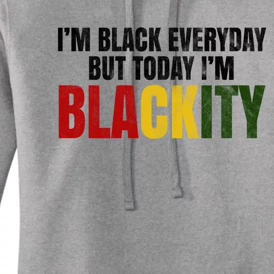 Im Black Everyday But Today Im Blackity Juneteenth Women's Pullover Hoodie