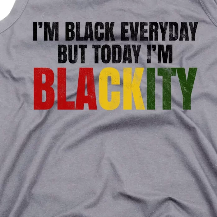 Im Black Everyday But Today Im Blackity Juneteenth Tank Top