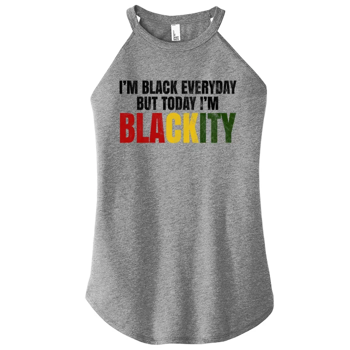 Im Black Everyday But Today Im Blackity Juneteenth Women’s Perfect Tri Rocker Tank