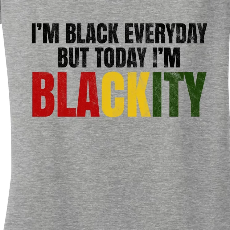 Im Black Everyday But Today Im Blackity Juneteenth Women's V-Neck T-Shirt