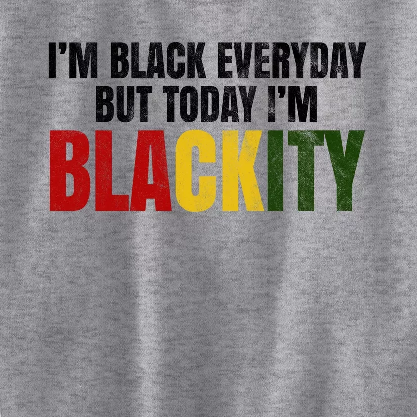 Im Black Everyday But Today Im Blackity Juneteenth Kids Sweatshirt