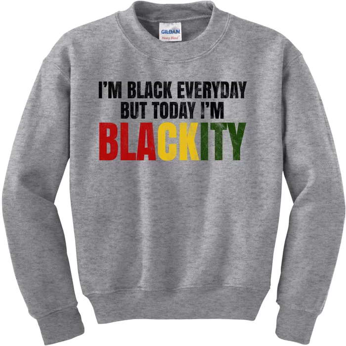 Im Black Everyday But Today Im Blackity Juneteenth Kids Sweatshirt