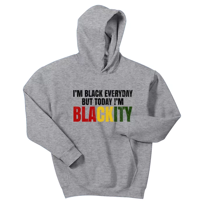 Im Black Everyday But Today Im Blackity Juneteenth Kids Hoodie