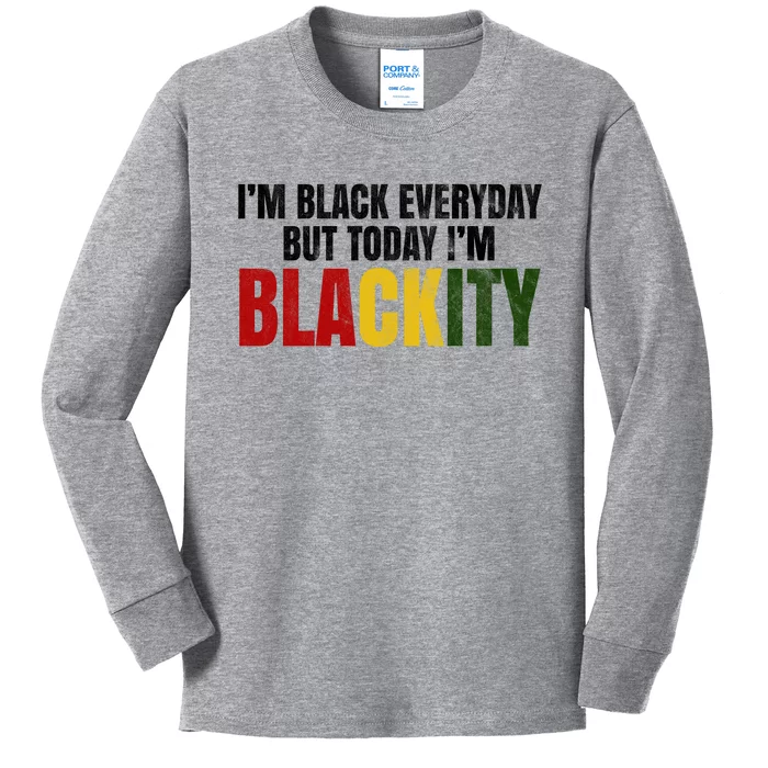 Im Black Everyday But Today Im Blackity Juneteenth Kids Long Sleeve Shirt