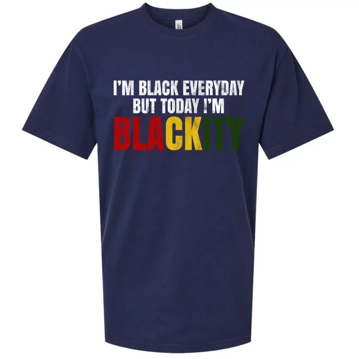 Im Black Everyday But Today Im Blackity Juneteenth Sueded Cloud Jersey T-Shirt