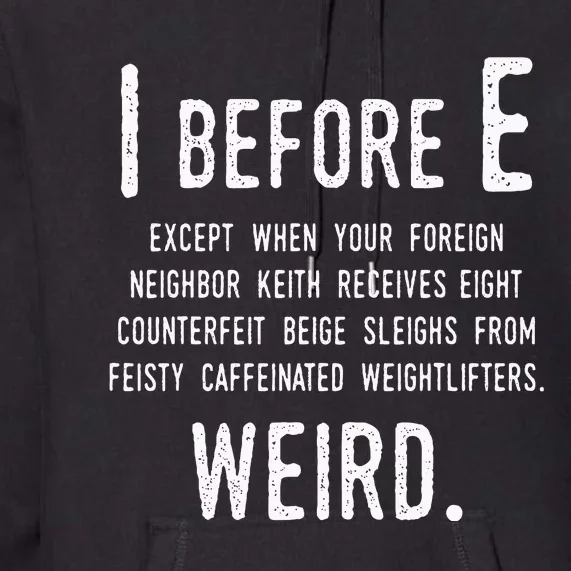 I Before E Funny English Grammar Exceptions To The Rule Premium Hoodie