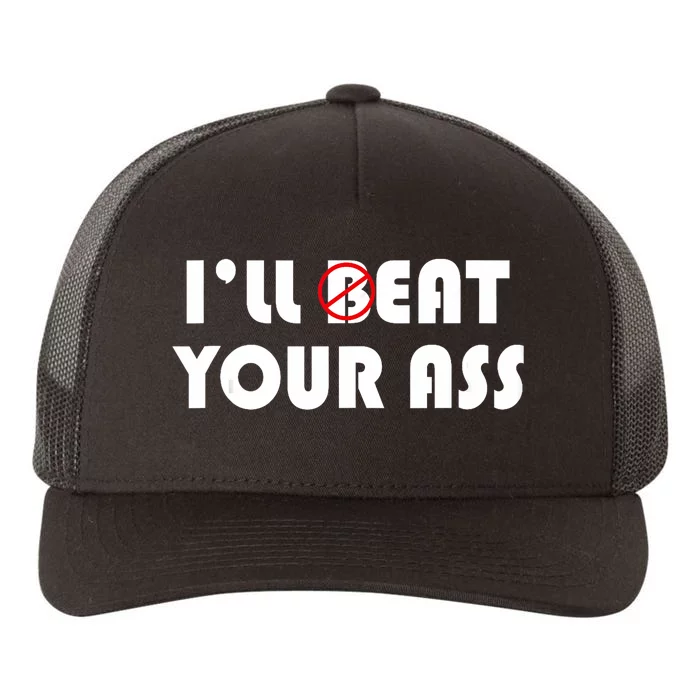 ILl Beat Eat Your Ass Sarcastic Saying Pun Joke Funny Humor Yupoong Adult 5-Panel Trucker Hat