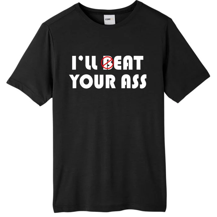 ILl Beat Eat Your Ass Sarcastic Saying Pun Joke Funny Humor ChromaSoft Performance T-Shirt