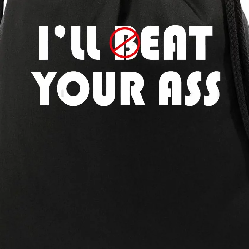 ILl Beat Eat Your Ass Sarcastic Saying Pun Joke Funny Humor Drawstring Bag