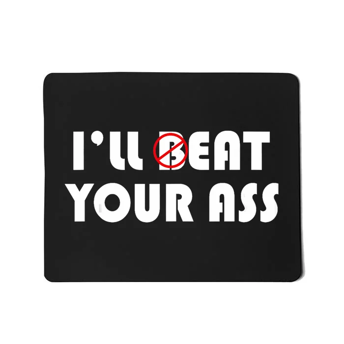 ILl Beat Eat Your Ass Sarcastic Saying Pun Joke Funny Humor Mousepad