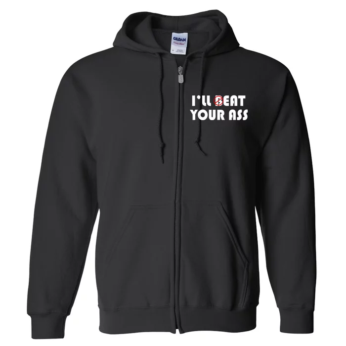 ILl Beat Eat Your Ass Sarcastic Saying Pun Joke Funny Humor Full Zip Hoodie