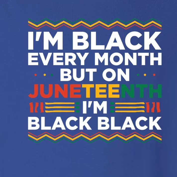 I'm Black Every Month But On Juneteenth Independence Day Meaningful Gift Toddler Long Sleeve Shirt