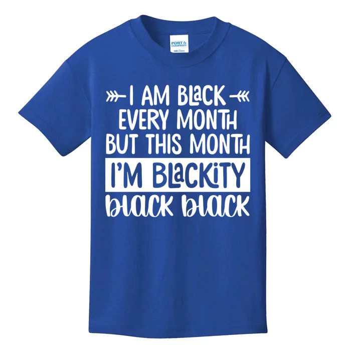 I'm Black Every Month But This Month I'm Blackity Black Gift Kids T-Shirt