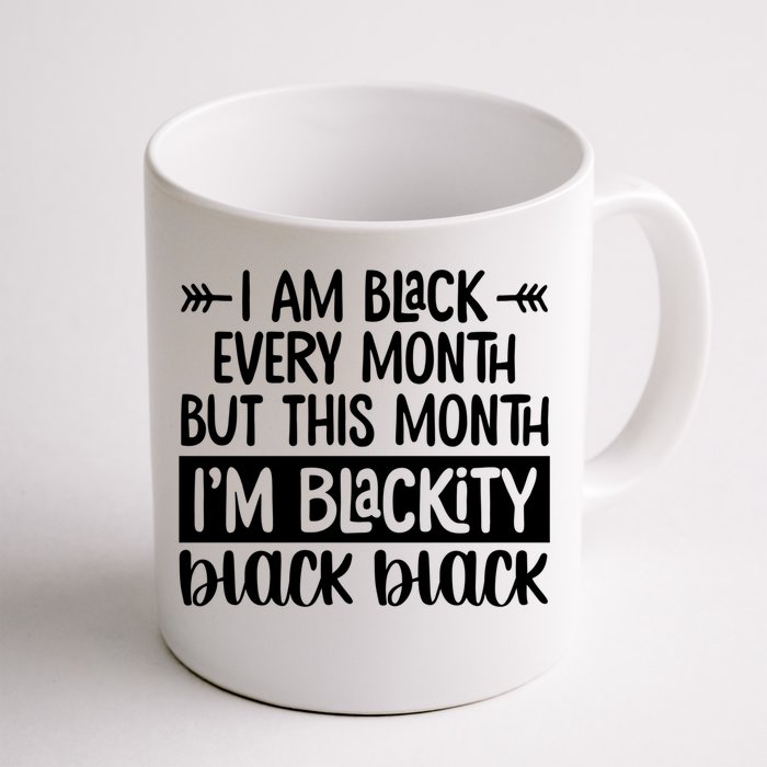 I'm Black Every Month But This Month I'm Blackity Black Gift Front & Back Coffee Mug