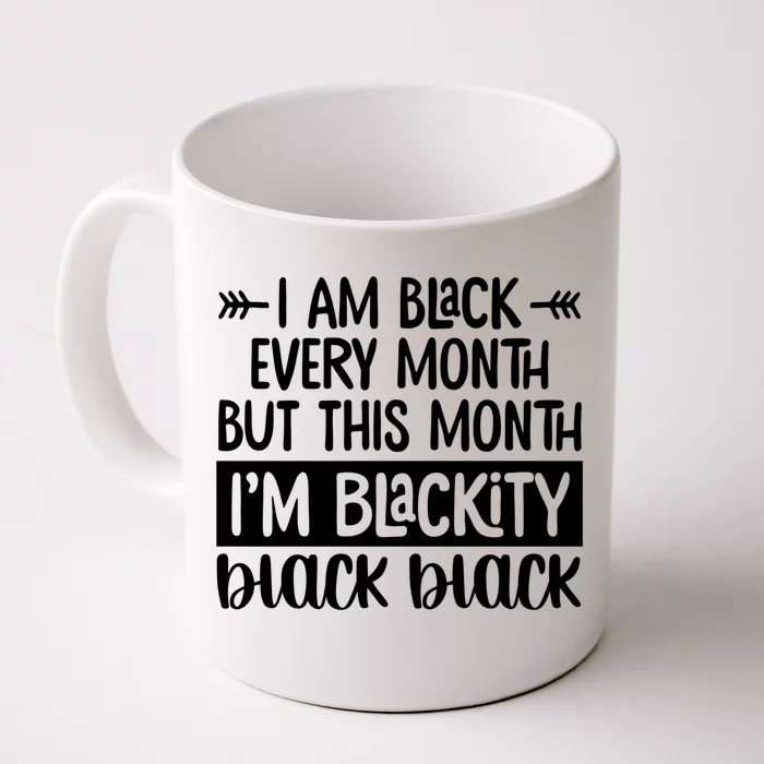 I'm Black Every Month But This Month I'm Blackity Black Gift Front & Back Coffee Mug