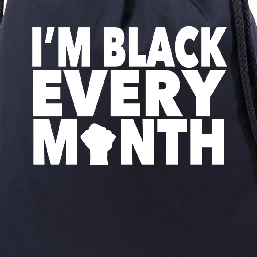 I'm Black Every Month Melanin Cute Gift Black History Month Drawstring Bag