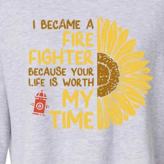 I Became Firefighter Your Life Is Worth My Time Fire Gift Funny Gift Cropped Pullover Crew