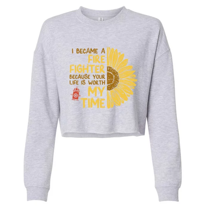 I Became Firefighter Your Life Is Worth My Time Fire Gift Funny Gift Cropped Pullover Crew