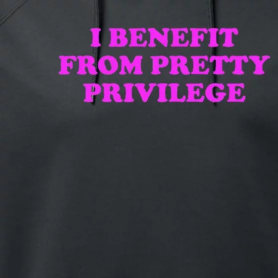 I Benefit From Pretty Privilege Performance Fleece Hoodie