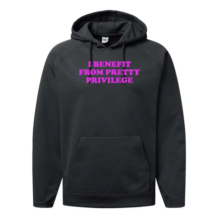 I Benefit From Pretty Privilege Performance Fleece Hoodie