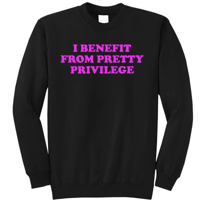 I Benefit From Pretty Privilege Sweatshirt