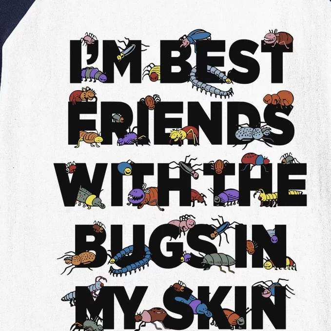 I’M Best Friends With The Bugs In My Skin Baseball Sleeve Shirt