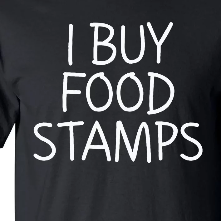 I Buy Food Stamps Tall T-Shirt