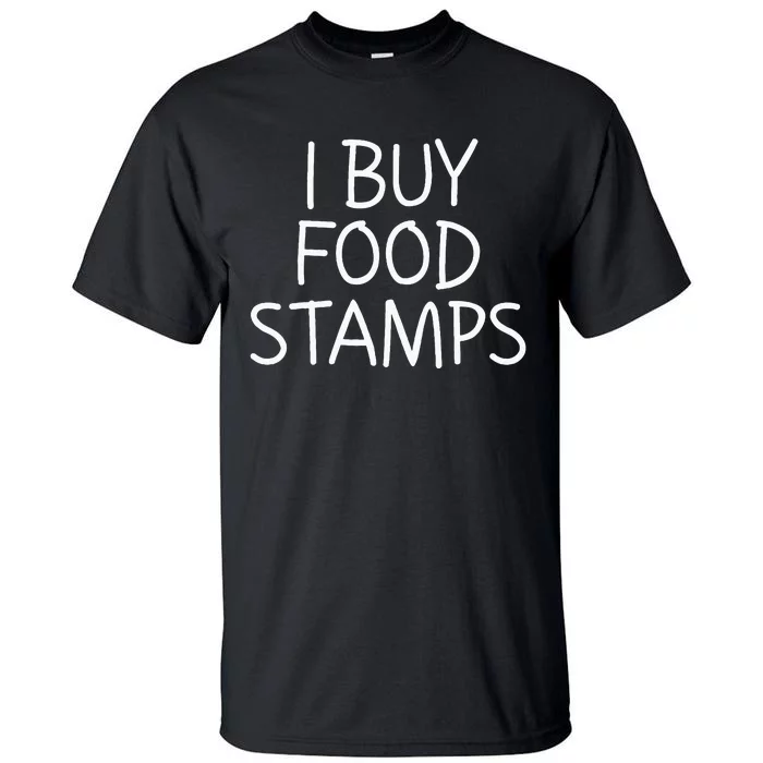 I Buy Food Stamps Tall T-Shirt