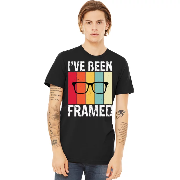 Ive Been Framed Funny Optometrist Optometry Optician Premium T-Shirt