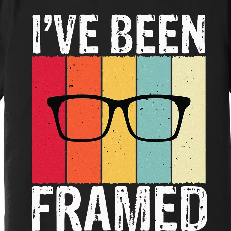 Ive Been Framed Funny Optometrist Optometry Optician Premium T-Shirt