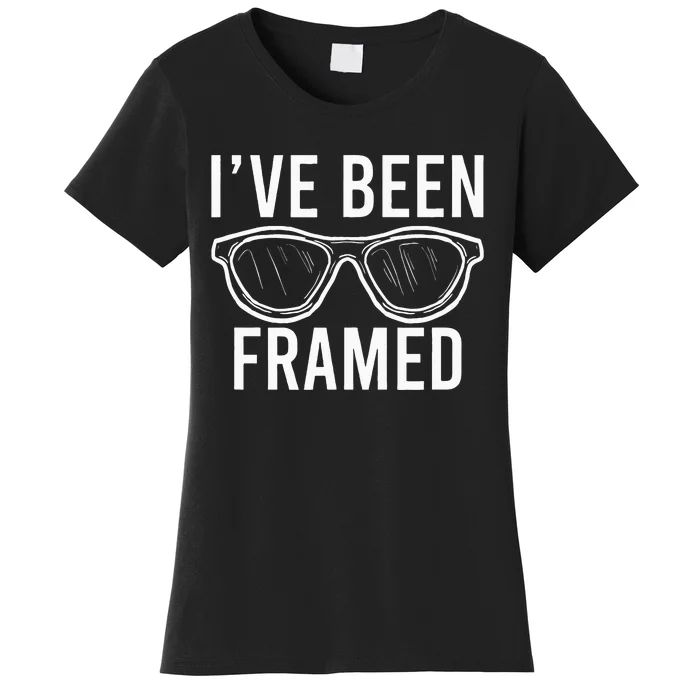 Ive Been Framed Glasses Cool Optometrist Optician Gift Women's T-Shirt