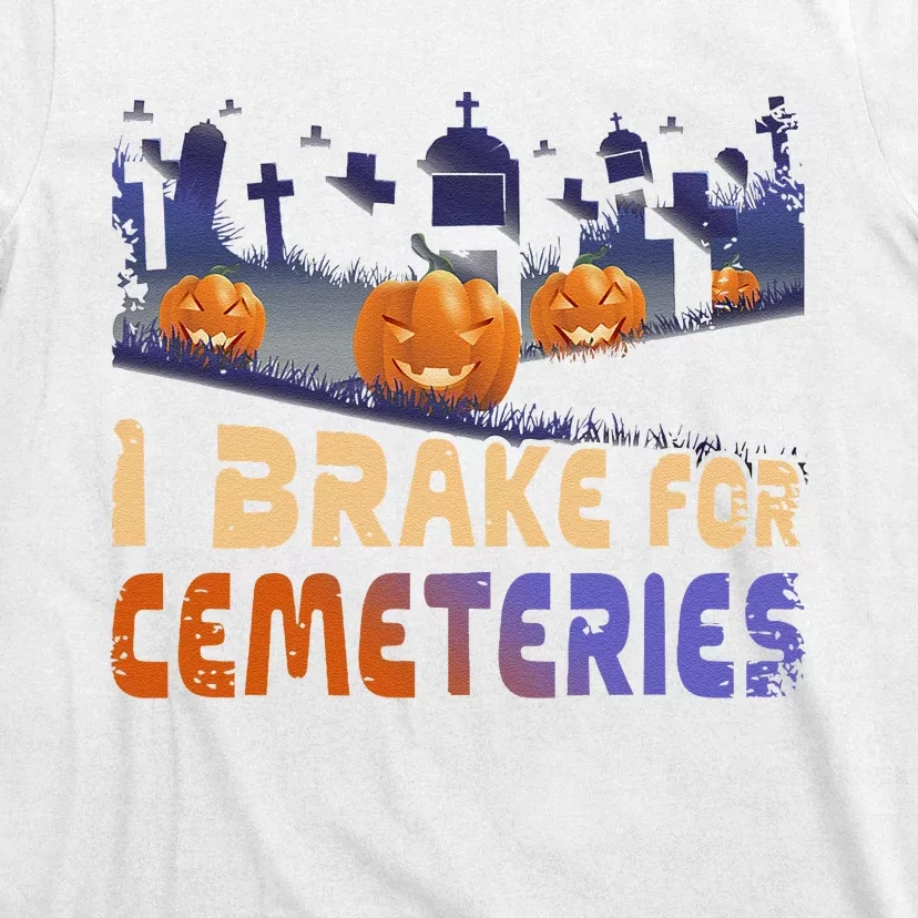 I Brake For Cemeteries Halloween Ghost Stories Supernatural T-Shirt