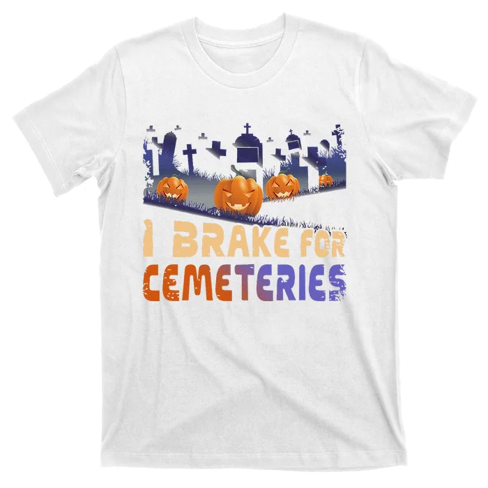 I Brake For Cemeteries Halloween Ghost Stories Supernatural T-Shirt