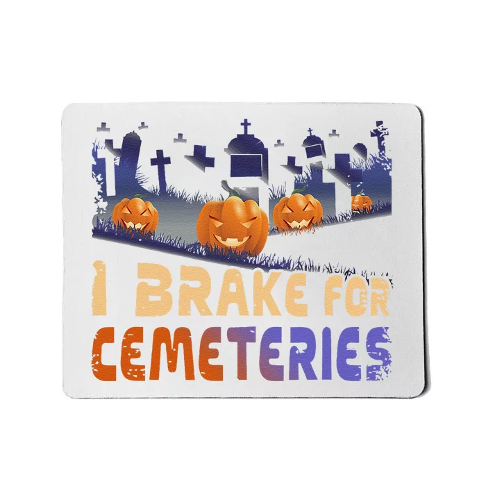 I Brake For Cemeteries Halloween Ghost Stories Supernatural Mousepad