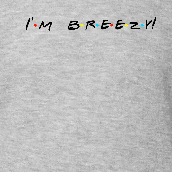 IM Breezy! Funny Quote Toddler Sweatshirt