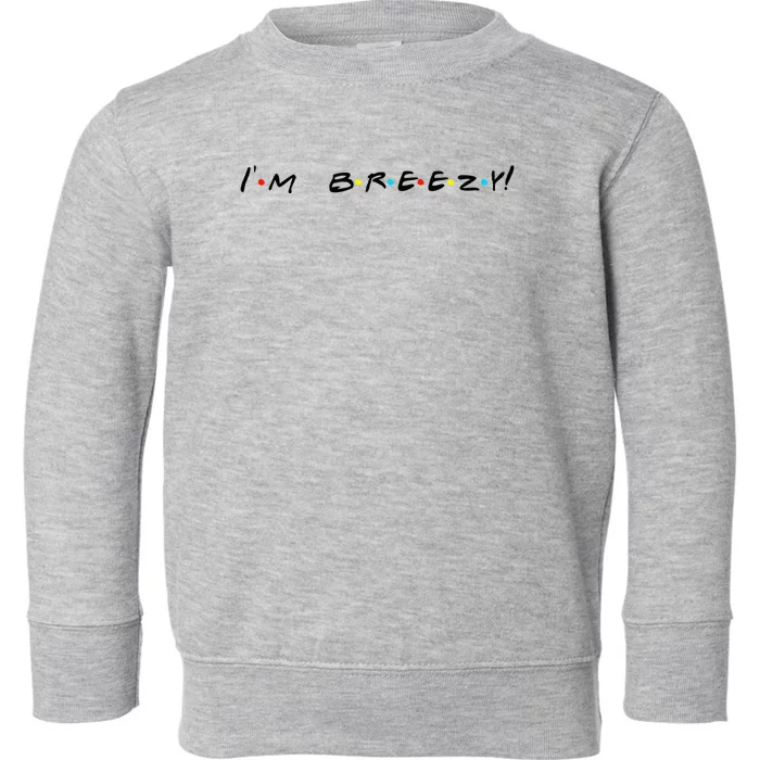 IM Breezy! Funny Quote Toddler Sweatshirt