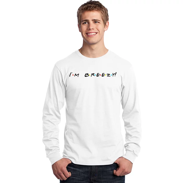 IM Breezy! Funny Quote Long Sleeve Shirt