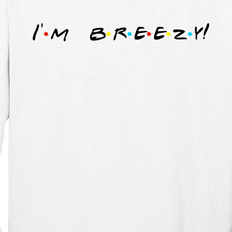 IM Breezy! Funny Quote Long Sleeve Shirt