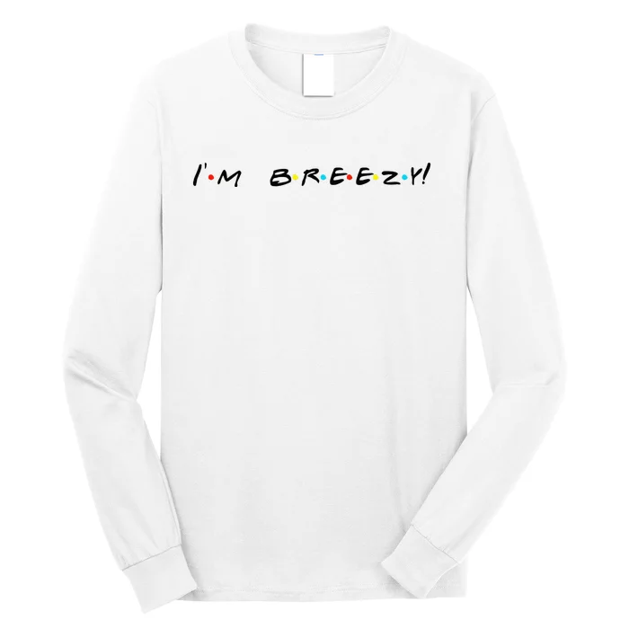 IM Breezy! Funny Quote Long Sleeve Shirt