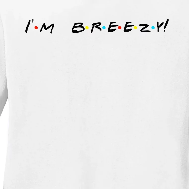 IM Breezy! Funny Quote Ladies Long Sleeve Shirt