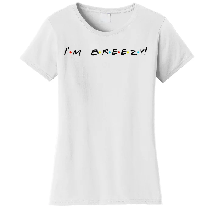 IM Breezy! Funny Quote Women's T-Shirt