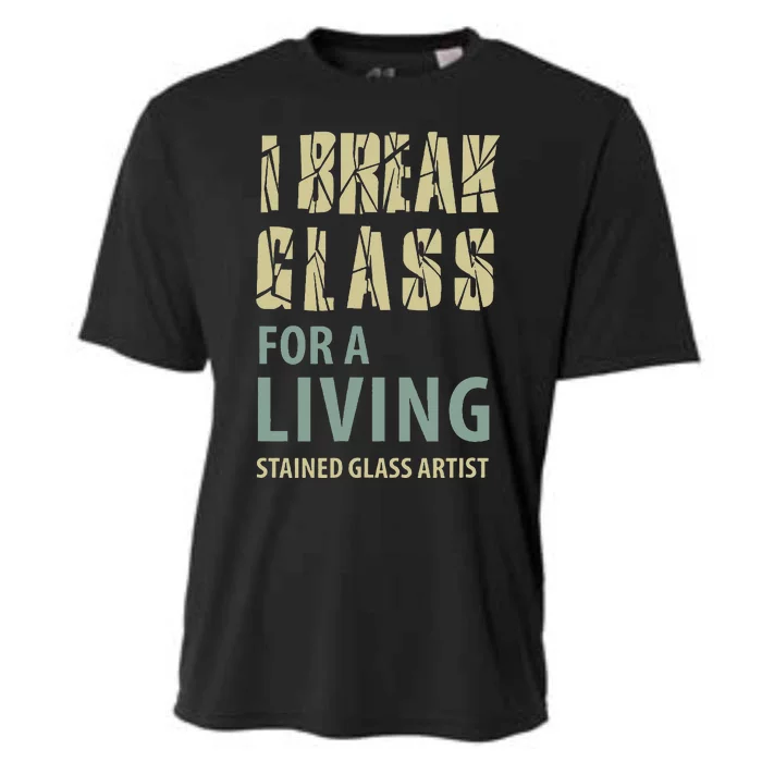 I Break Glass For A Living Stained Glass Artist Cooling Performance Crew T-Shirt