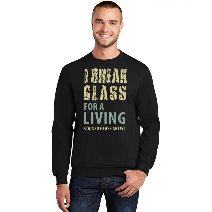 I Break Glass For A Living Stained Glass Artist Sweatshirt