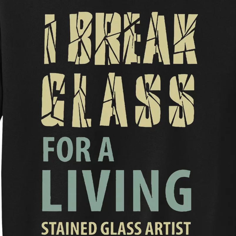 I Break Glass For A Living Stained Glass Artist Sweatshirt