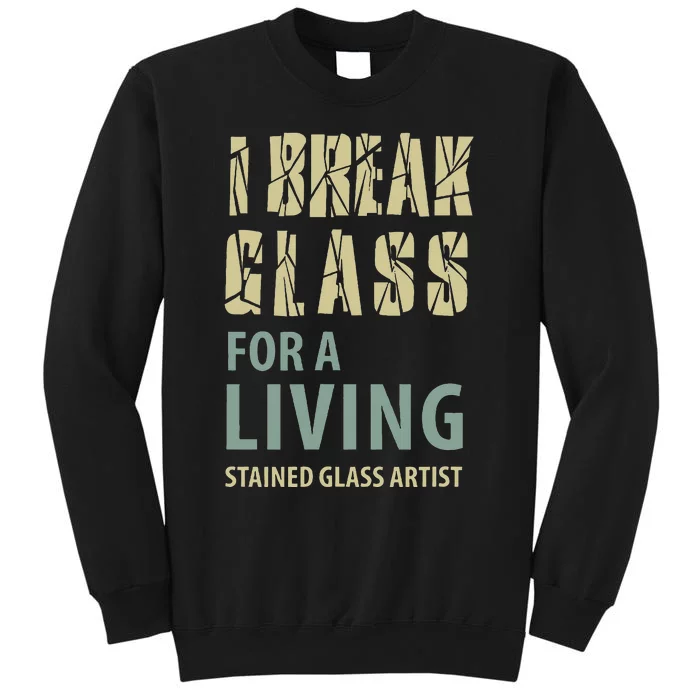 I Break Glass For A Living Stained Glass Artist Sweatshirt