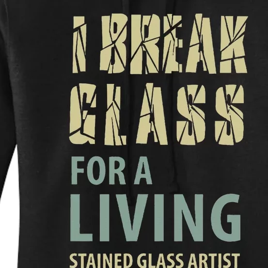 I Break Glass For A Living Stained Glass Artist Women's Pullover Hoodie