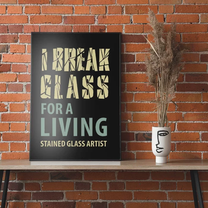 I Break Glass For A Living Stained Glass Artist Poster