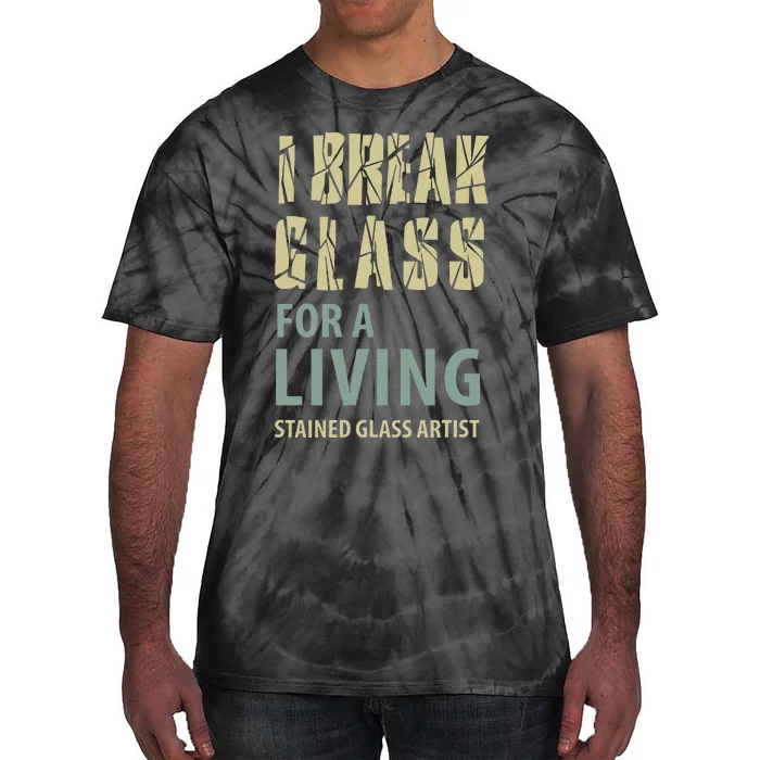 I Break Glass For A Living Stained Glass Artist Tie-Dye T-Shirt