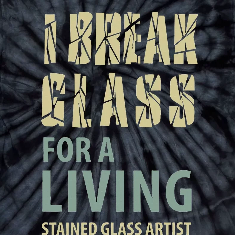 I Break Glass For A Living Stained Glass Artist Tie-Dye T-Shirt