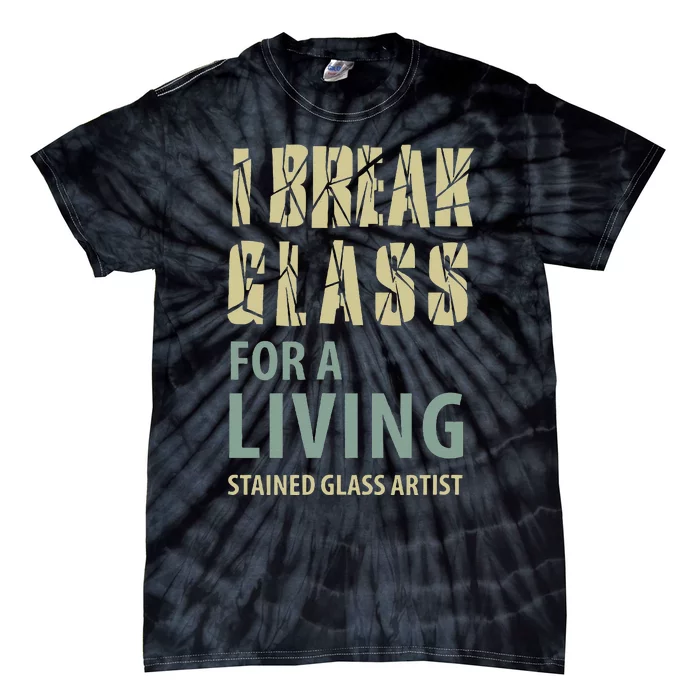 I Break Glass For A Living Stained Glass Artist Tie-Dye T-Shirt